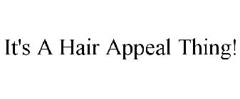 IT'S A HAIR APPEAL THING!