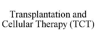 TRANSPLANTATION AND CELLULAR THERAPY (TCT)