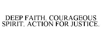 DEEP FAITH. COURAGEOUS SPIRIT. ACTION FOR JUSTICE.