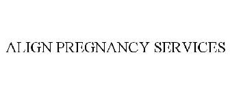 ALIGN PREGNANCY SERVICES