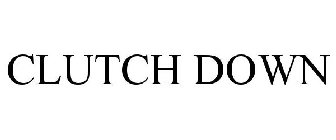 CLUTCH DOWN