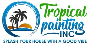 TROPICAL PAINTING INC SPLASH YOUR HOUSE WITH A GOOD VIBE