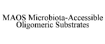 MAOS MICROBIOTA-ACCESSIBLE OLIGOMERIC SUBSTRATES