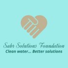 SABR SOLUTIONS FOUNDATION CLEAN WATER... BETTER SOLUTIONS
