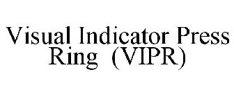 VISUAL INDICATOR PRESS RING (VIPR)