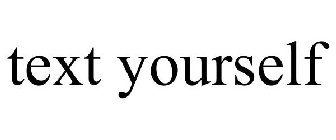 TEXT YOURSELF