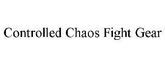 CONTROLLED CHAOS FIGHT GEAR