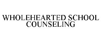 WHOLEHEARTED SCHOOL COUNSELING