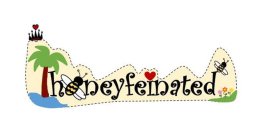 HONEYFEINATED