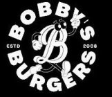 B BOBBY'S BURGERS ESTD 2008