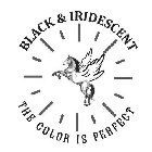 BLACK & IRIDESCENT - THE COLOR IS PERFECT