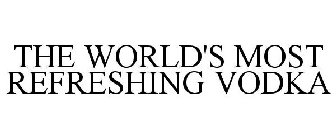 THE WORLD'S MOST REFRESHING VODKA