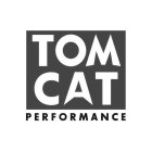 TOM CAT PERFORMANCE