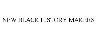 NEW BLACK HISTORY MAKERS