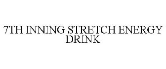 7TH INNING STRETCH ENERGY DRINK