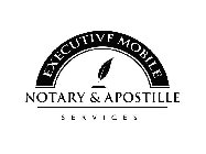 EXECUTIVE MOBILE NOTARY & APOSTILLE SERVICES