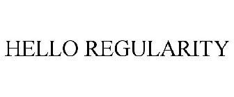 HELLO REGULARITY