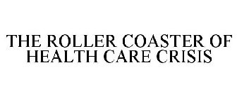 THE ROLLER COASTER OF HEALTH CARE CRISIS