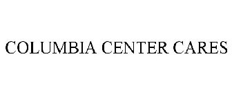 COLUMBIA CENTER CARES