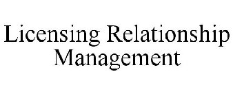 LICENSING RELATIONSHIP MANAGEMENT