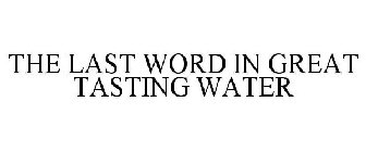 THE LAST WORD IN GREAT TASTING WATER