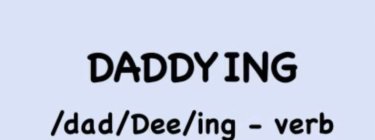 DADDYING/DAD/DEE/ING - VERB
