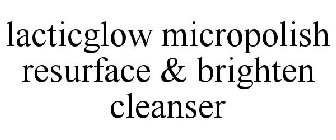 LACTICGLOW MICROPOLISH RESURFACE & BRIGHTEN CLEANSER