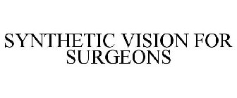 SYNTHETIC VISION FOR SURGEONS