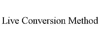 LIVE CONVERSION METHOD