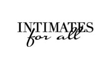 INTIMATES FOR ALL