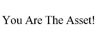 YOU ARE THE ASSET!