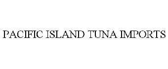 PACIFIC ISLAND TUNA IMPORTS