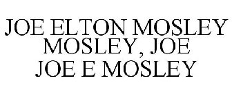 JOE ELTON MOSLEY MOSLEY, JOE JOE E MOSLEY