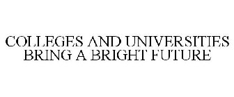 COLLEGES AND UNIVERSITIES BRING A BRIGHT FUTURE