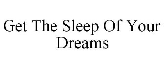 GET THE SLEEP OF YOUR DREAMS