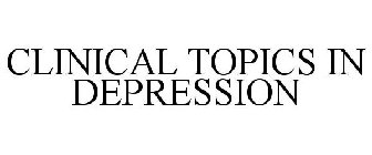 CLINICAL TOPICS IN DEPRESSION