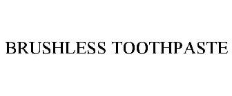 BRUSHLESS TOOTHPASTE
