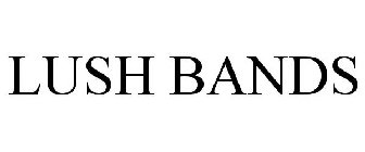 LUSH BANDS