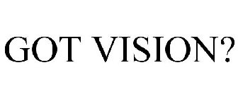 GOT VISION?