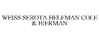 WEISS SEROTA HELFMAN COLE & BIERMAN