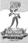 CHILLI BRAND FISH HEAD RICE VERMICELLI ~ SINCE 1943 ~