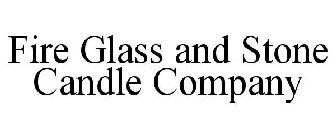 FIRE GLASS AND STONE CANDLE COMPANY