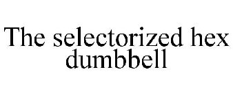 THE SELECTORIZED HEX DUMBBELL