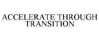 ACCELERATE THROUGH TRANSITION