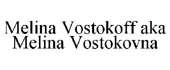 MELINA VOSTOKOFF AKA MELINA VOSTOKOVNA
