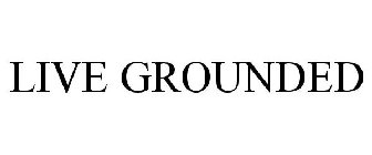 LIVE GROUNDED