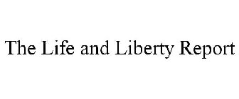 THE LIFE AND LIBERTY REPORT