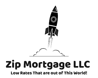 ZIP MORTGAGE LLC LOW RATES THAT ARE OUT OF THIS WORLD!