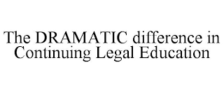 THE DRAMATIC DIFFERENCE IN CONTINUING LEGAL EDUCATION