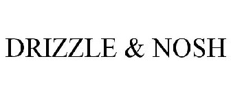 DRIZZLE & NOSH